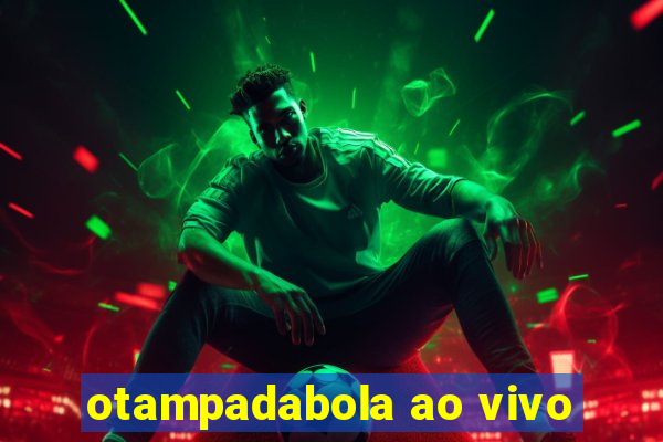 otampadabola ao vivo